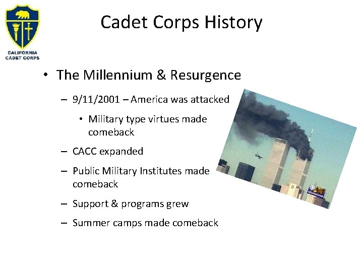 Cadet Corps History • The Millennium & Resurgence – 9/11/2001 – America was attacked