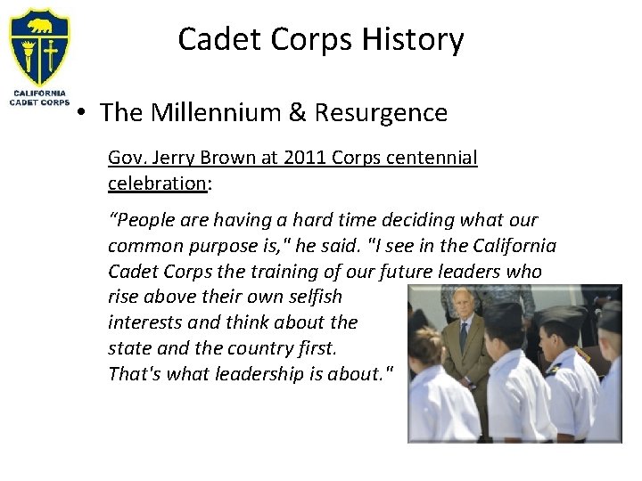 Cadet Corps History • The Millennium & Resurgence Gov. Jerry Brown at 2011 Corps
