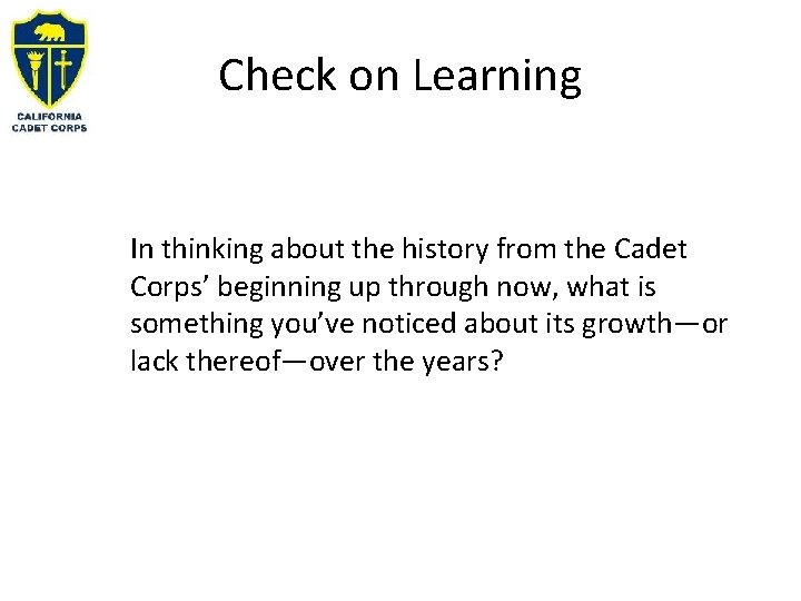 Check on Learning In thinking about the history from the Cadet Corps’ beginning up