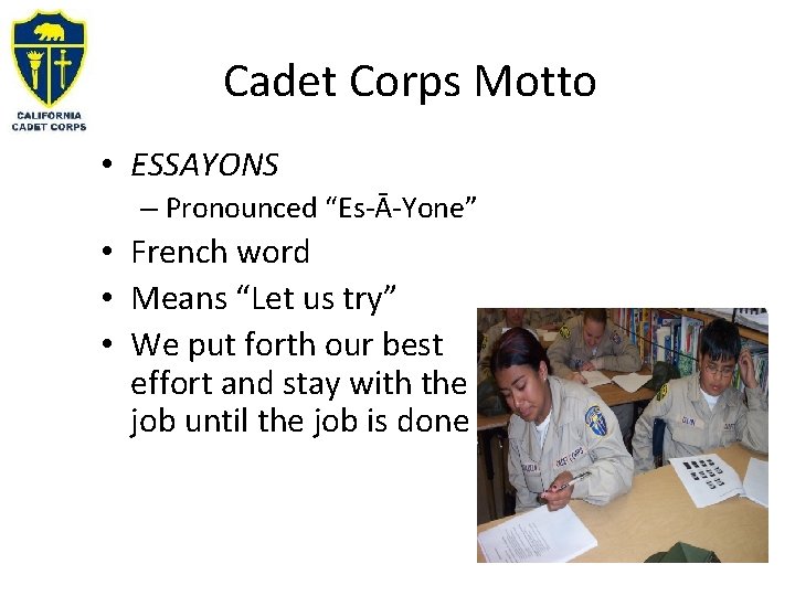 Cadet Corps Motto • ESSAYONS – Pronounced “Es-Ā-Yone” • French word • Means “Let