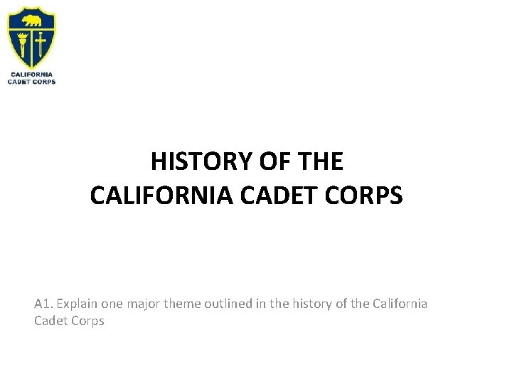 HISTORY OF THE CALIFORNIA CADET CORPS A 1. Explain one major theme outlined in