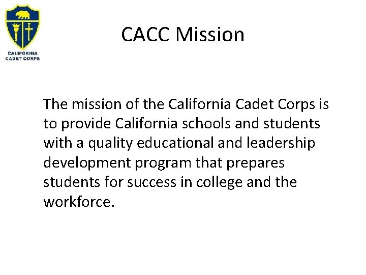 CACC Mission The mission of the California Cadet Corps is to provide California schools