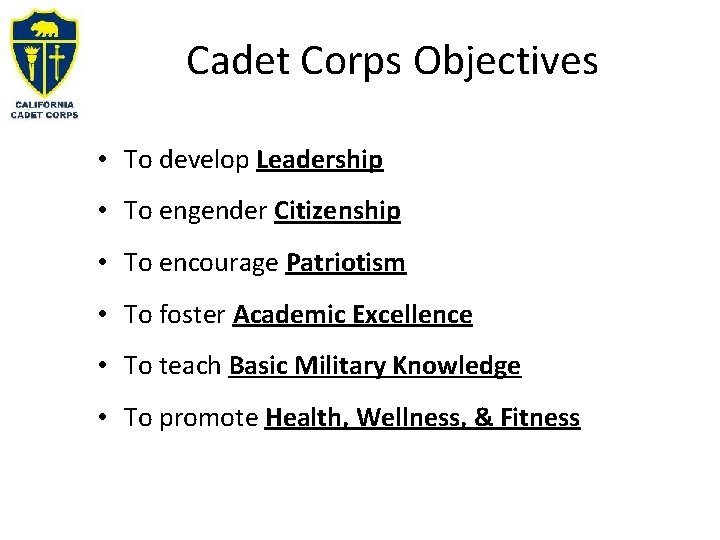 Cadet Corps Objectives • To develop Leadership • To engender Citizenship • To encourage