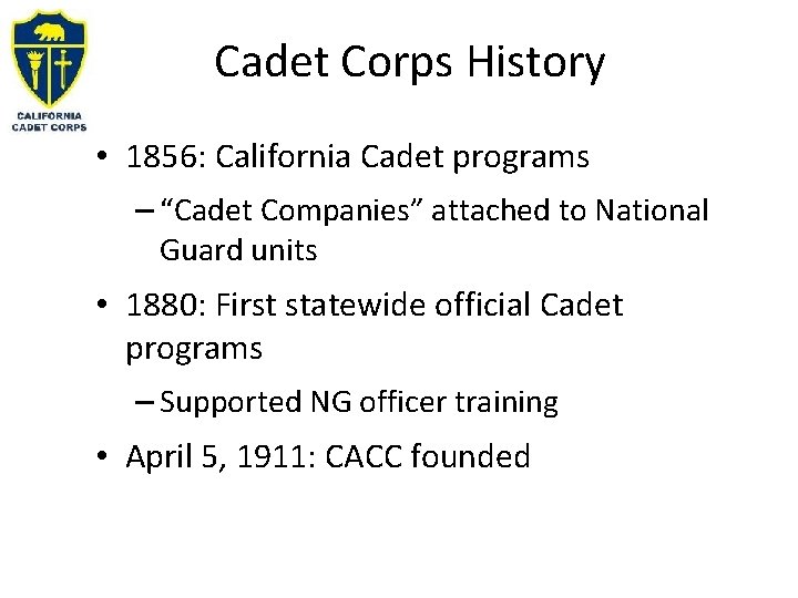 Cadet Corps History • 1856: California Cadet programs – “Cadet Companies” attached to National