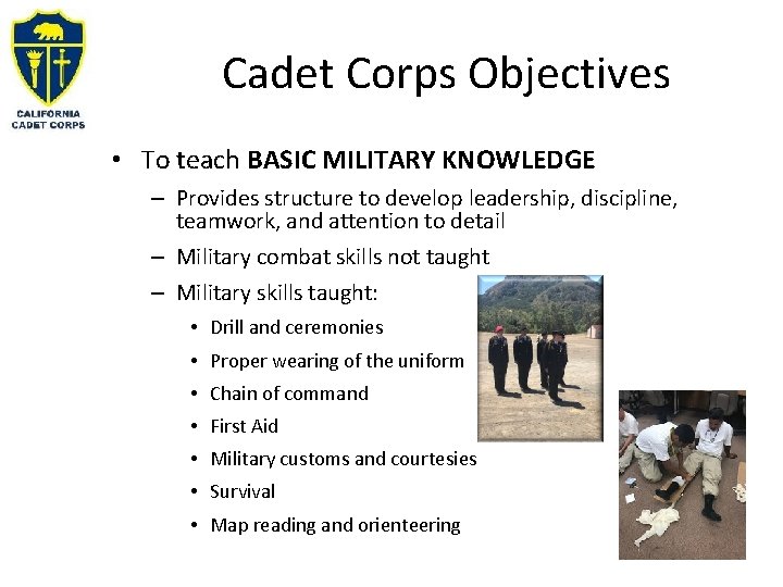 Cadet Corps Objectives • To teach BASIC MILITARY KNOWLEDGE – Provides structure to develop