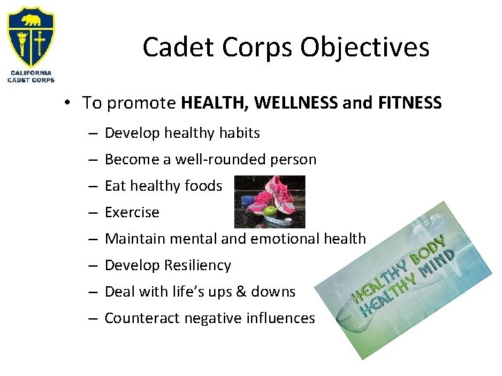 Cadet Corps Objectives • To promote HEALTH, WELLNESS and FITNESS – Develop healthy habits