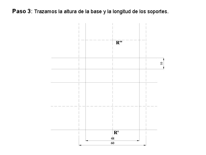 Paso 3: Trazamos la altura de la base y la longitud de los soportes.