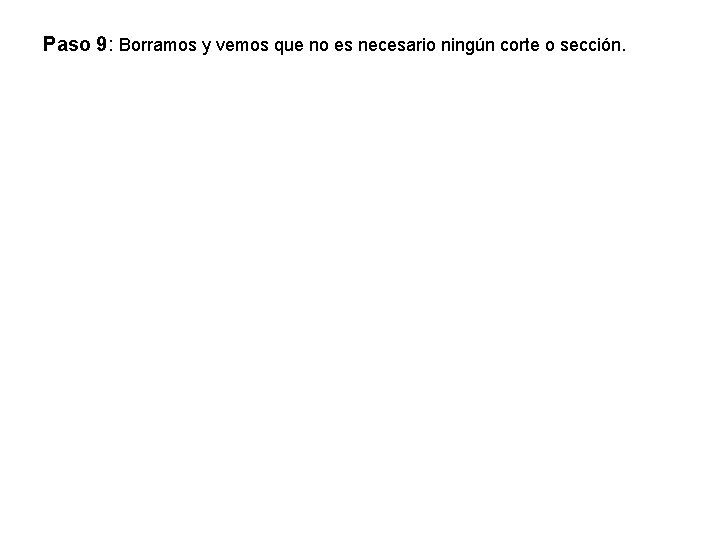 Paso 9: Borramos y vemos que no es necesario ningún corte o sección. 