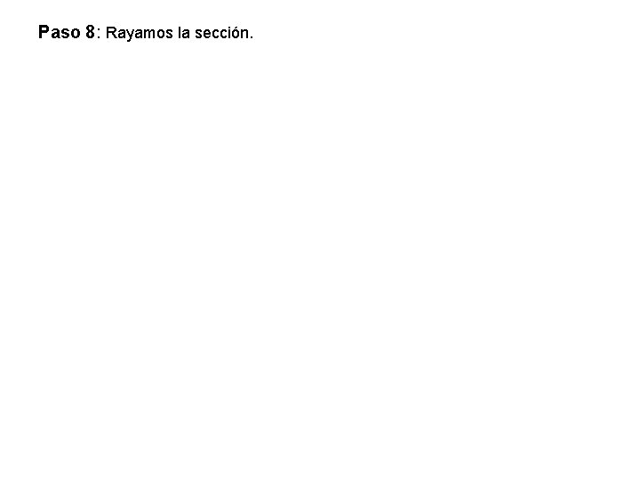 Paso 8: Rayamos la sección. 