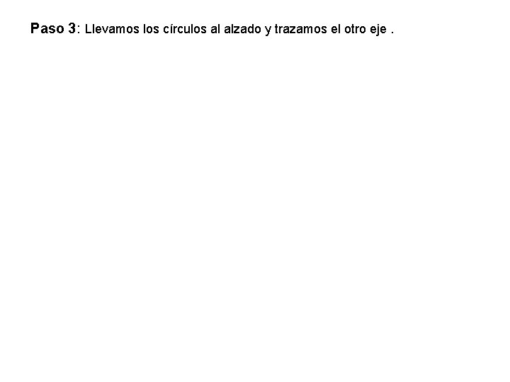 Paso 3: Llevamos los círculos al alzado y trazamos el otro eje. 