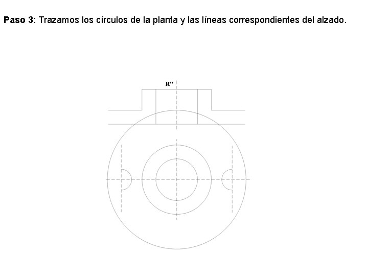 Paso 3: Trazamos los círculos de la planta y las líneas correspondientes del alzado.