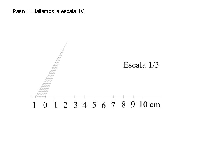 Paso 1: Hallamos la escala 1/3. 