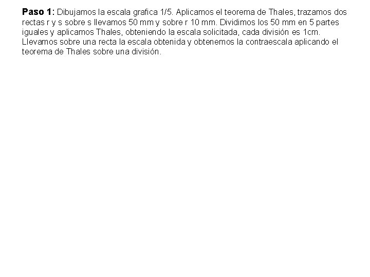 Paso 1: Dibujamos la escala grafica 1/5. Aplicamos el teorema de Thales, trazamos dos