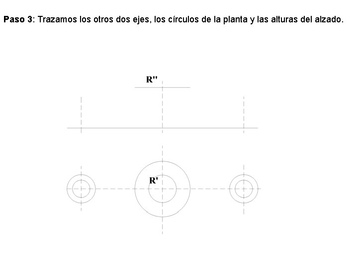 Paso 3: Trazamos los otros dos ejes, los círculos de la planta y las