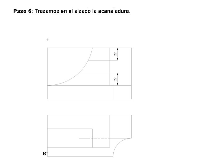 Paso 6: Trazamos en el alzado la acanaladura. 