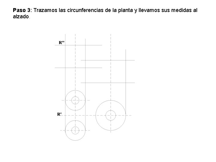 Paso 3: Trazamos las circunferencias de la planta y llevamos sus medidas al alzado.