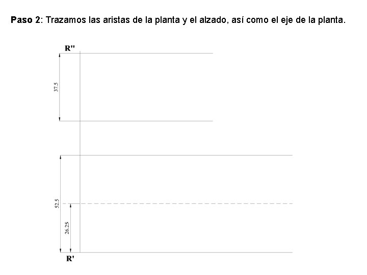 Paso 2: Trazamos las aristas de la planta y el alzado, así como el