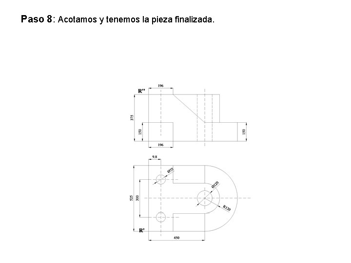 Paso 8: Acotamos y tenemos la pieza finalizada. 