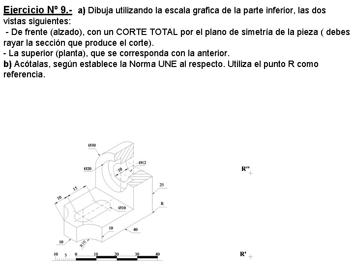 Ejercicio Nº 9. - a) Dibuja utilizando la escala grafica de la parte inferior,