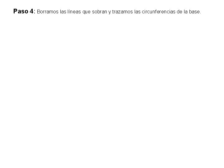 Paso 4: Borramos las líneas que sobran y trazamos las circunferencias de la base.