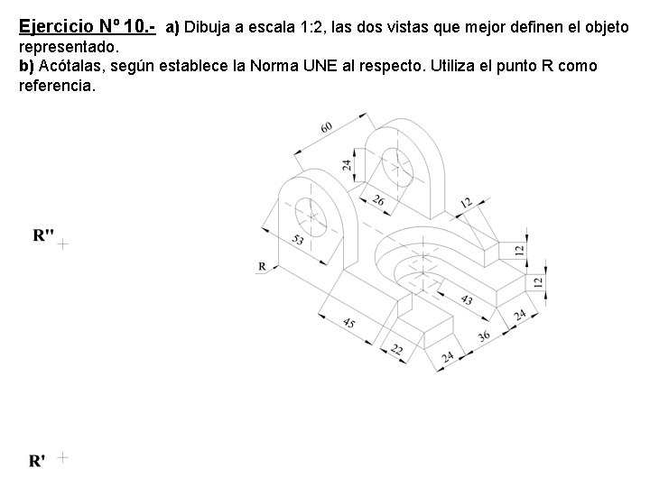 Ejercicio Nº 10. - a) Dibuja a escala 1: 2, las dos vistas que