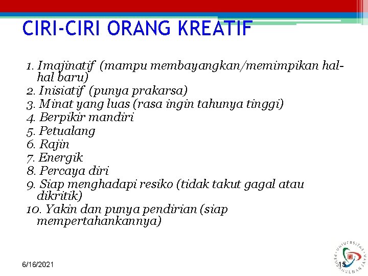 CIRI-CIRI ORANG KREATIF 1. Imajinatif (mampu membayangkan/memimpikan halhal baru) 2. Inisiatif (punya prakarsa) 3.