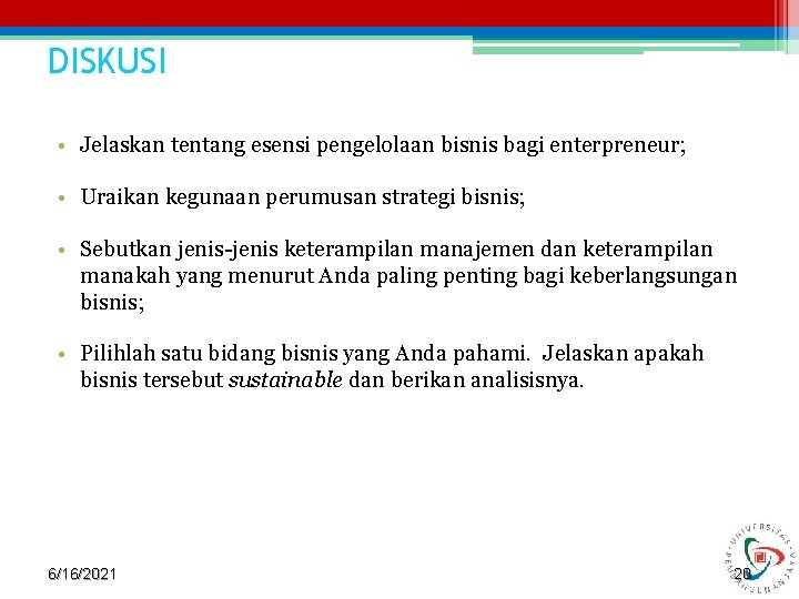 DISKUSI • Jelaskan tentang esensi pengelolaan bisnis bagi enterpreneur; • Uraikan kegunaan perumusan strategi