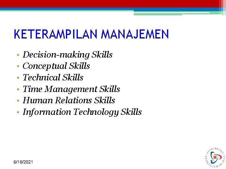 KETERAMPILAN MANAJEMEN • • • Decision-making Skills Conceptual Skills Technical Skills Time Management Skills