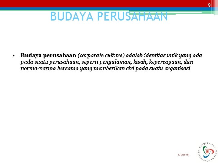 9 BUDAYA PERUSAHAAN • Budaya perusahaan (corporate culture) adalah identitas unik yang ada pada