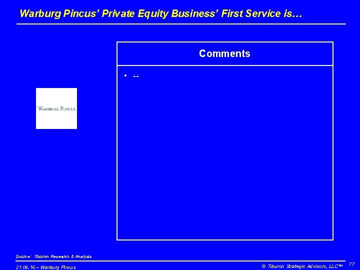 Warburg Pincus’ Private Equity Business’ First Service is… Comments • -- Source: Tiburon Research