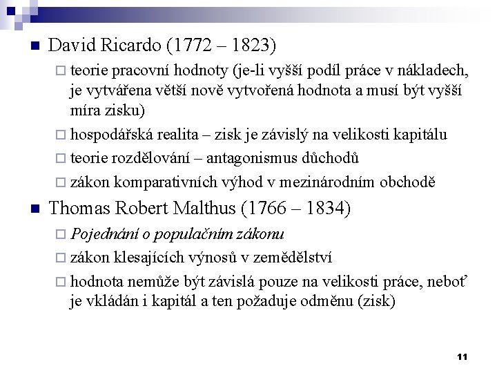 n David Ricardo (1772 – 1823) ¨ teorie pracovní hodnoty (je-li vyšší podíl práce