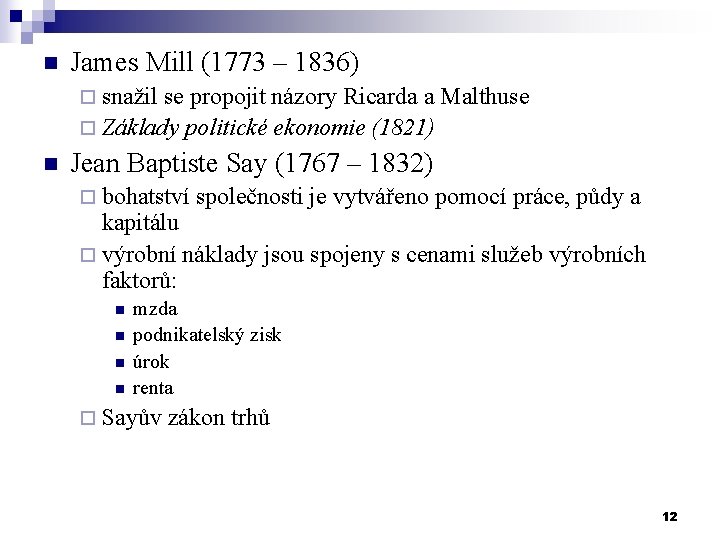 n James Mill (1773 – 1836) ¨ snažil se propojit názory Ricarda a Malthuse