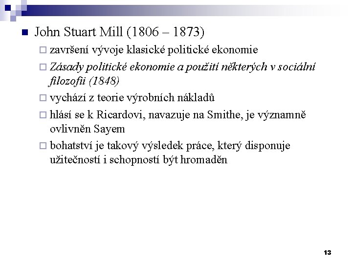 n John Stuart Mill (1806 – 1873) ¨ završení vývoje klasické politické ekonomie ¨