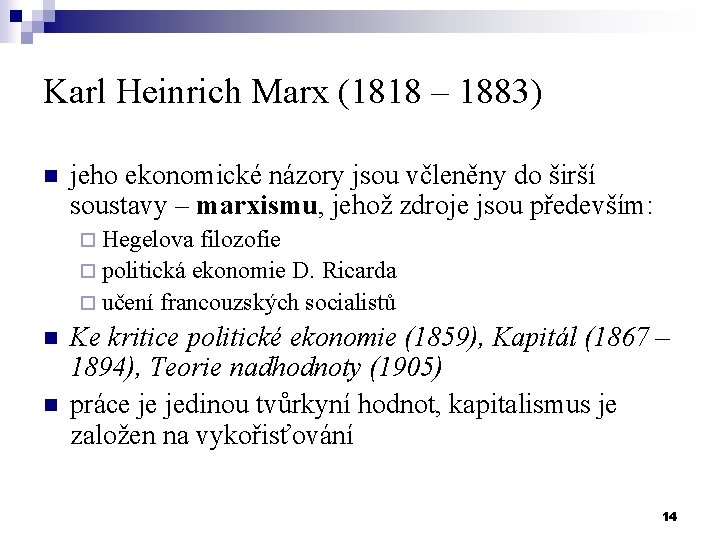 Karl Heinrich Marx (1818 – 1883) n jeho ekonomické názory jsou včleněny do širší