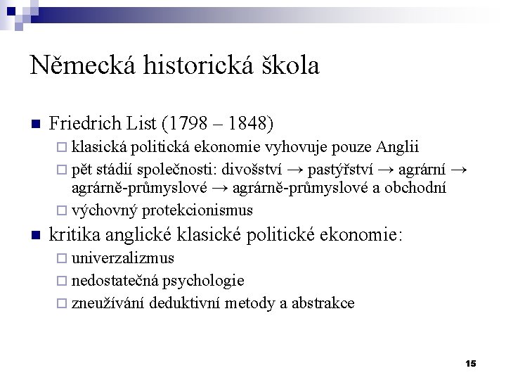 Německá historická škola n Friedrich List (1798 – 1848) ¨ klasická politická ekonomie vyhovuje