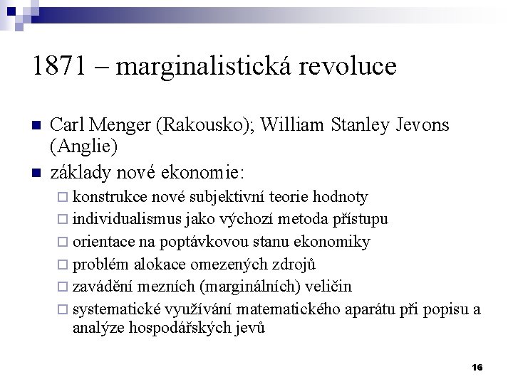 1871 – marginalistická revoluce n n Carl Menger (Rakousko); William Stanley Jevons (Anglie) základy