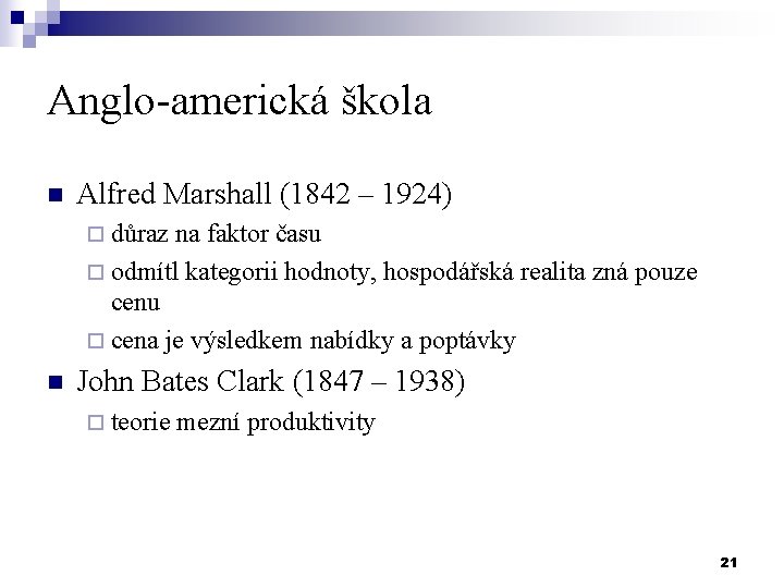 Anglo-americká škola n Alfred Marshall (1842 – 1924) ¨ důraz na faktor času ¨