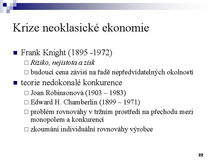 Krize neoklasické ekonomie n Frank Knight (1895 -1972) ¨ Riziko, nejistota a zisk ¨