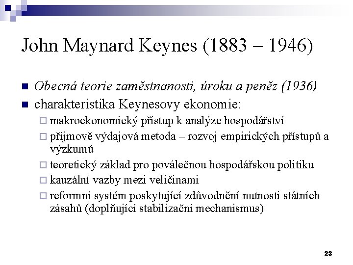 John Maynard Keynes (1883 – 1946) n n Obecná teorie zaměstnanosti, úroku a peněz