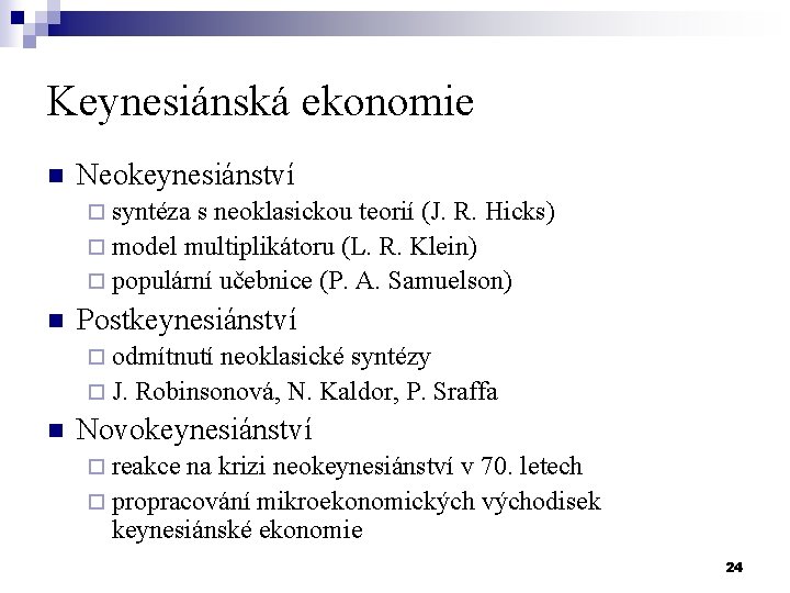 Keynesiánská ekonomie n Neokeynesiánství ¨ syntéza s neoklasickou teorií (J. R. Hicks) ¨ model