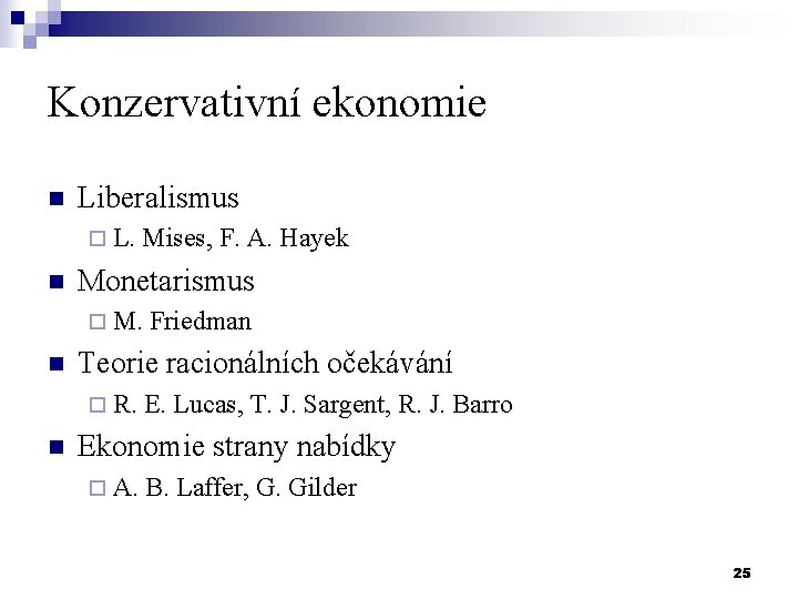 Konzervativní ekonomie n Liberalismus ¨ L. n Mises, F. A. Hayek Monetarismus ¨ M.