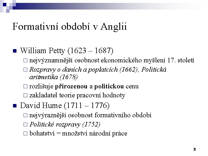 Formativní období v Anglii n William Petty (1623 – 1687) ¨ nejvýznamnější osobnost ekonomického