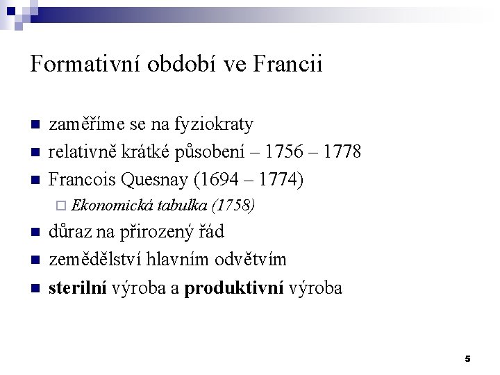 Formativní období ve Francii n n n zaměříme se na fyziokraty relativně krátké působení