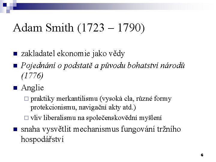 Adam Smith (1723 – 1790) n n n zakladatel ekonomie jako vědy Pojednání o