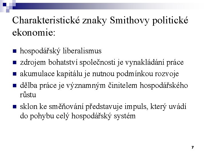Charakteristické znaky Smithovy politické ekonomie: n n n hospodářský liberalismus zdrojem bohatství společnosti je