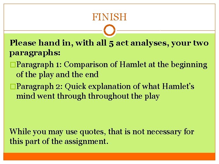 FINISH Please hand in, with all 5 act analyses, your two paragraphs: �Paragraph 1: