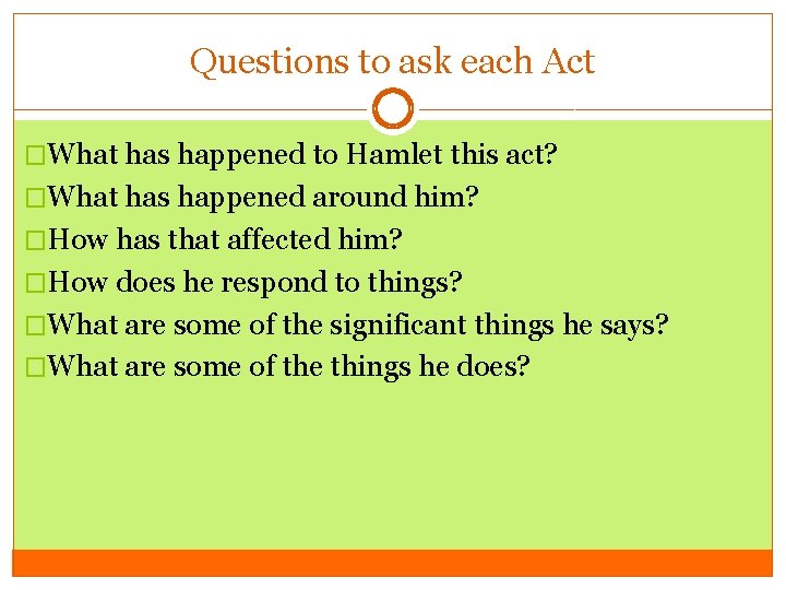 Questions to ask each Act �What has happened to Hamlet this act? �What has