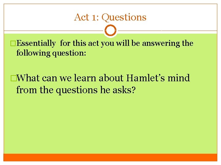 Act 1: Questions �Essentially for this act you will be answering the following question: