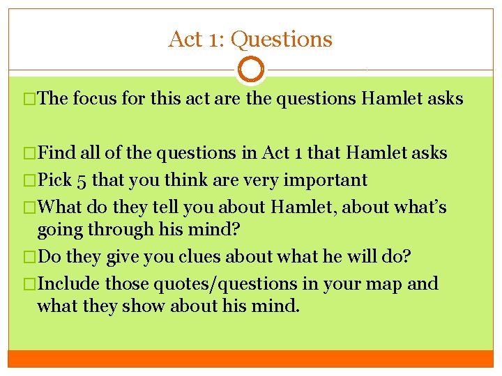 Act 1: Questions �The focus for this act are the questions Hamlet asks �Find