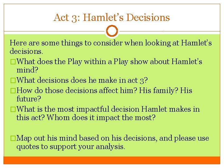 Act 3: Hamlet’s Decisions Here are some things to consider when looking at Hamlet’s